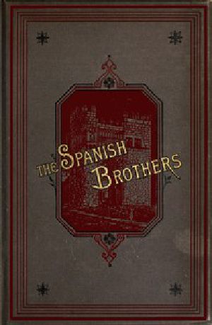 [Gutenberg 44262] • The Spanish Brothers: A Tale of the Sixteenth Century